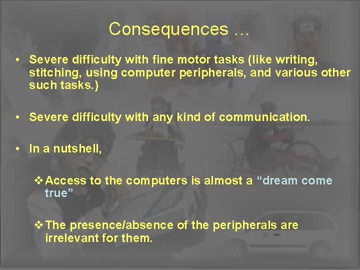 Consequences … • Severe difficulty with fine motor tasks (like writing, stitching, using computer