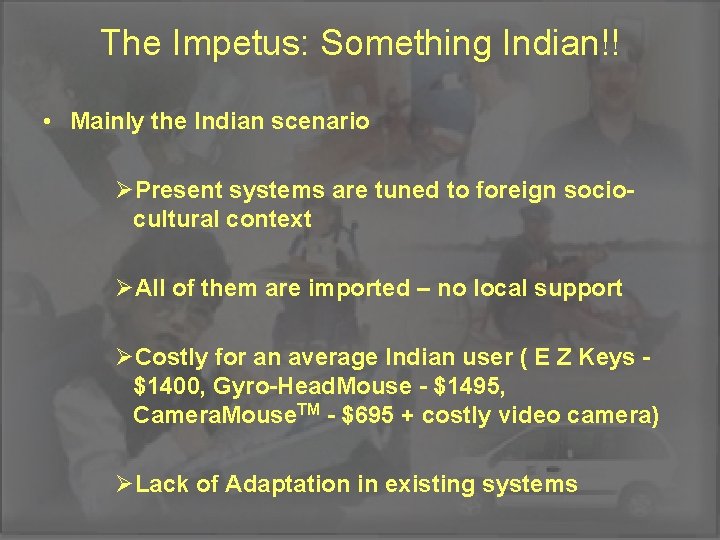 The Impetus: Something Indian!! • Mainly the Indian scenario ØPresent systems are tuned to