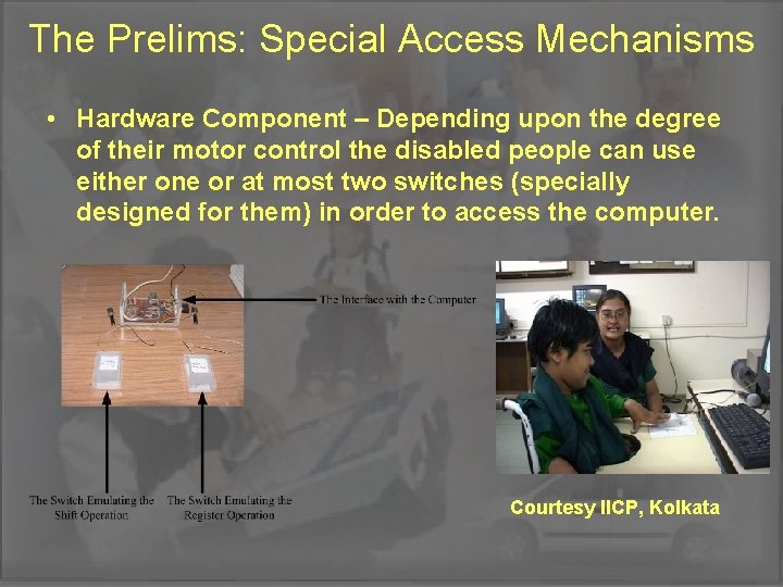 The Prelims: Special Access Mechanisms • Hardware Component – Depending upon the degree of