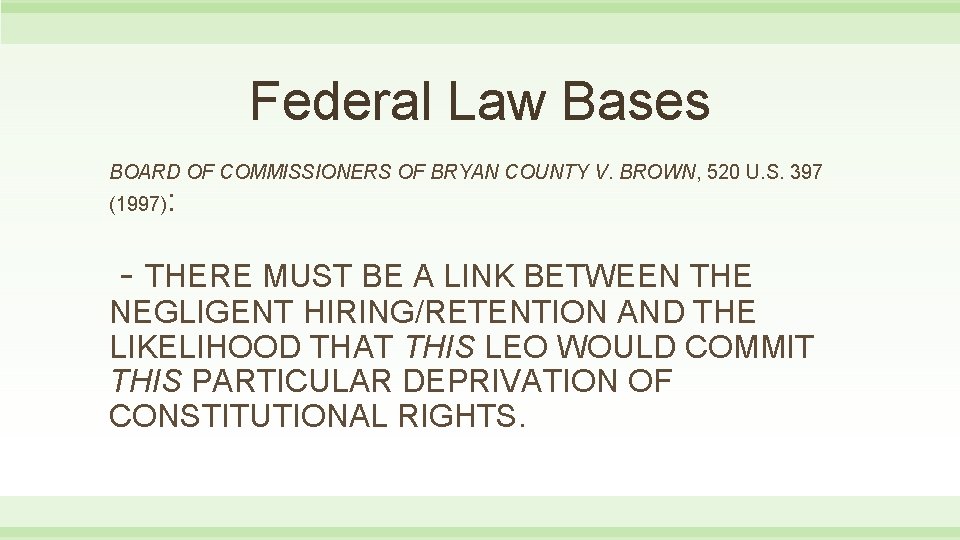 Federal Law Bases BOARD OF COMMISSIONERS OF BRYAN COUNTY V. BROWN, 520 U. S.