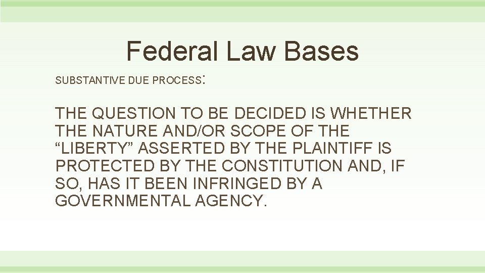 Federal Law Bases SUBSTANTIVE DUE PROCESS : THE QUESTION TO BE DECIDED IS WHETHER