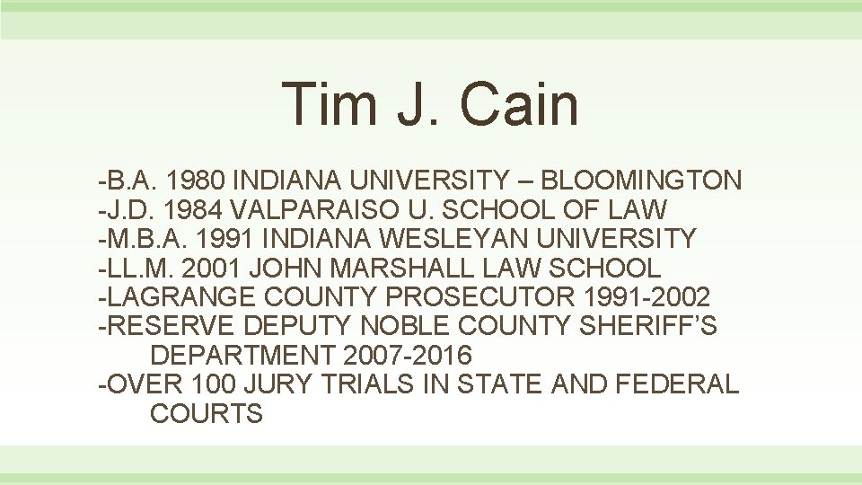 Tim J. Cain -B. A. 1980 INDIANA UNIVERSITY – BLOOMINGTON -J. D. 1984 VALPARAISO