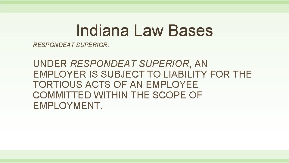 Indiana Law Bases RESPONDEAT SUPERIOR: UNDER RESPONDEAT SUPERIOR, AN EMPLOYER IS SUBJECT TO LIABILITY