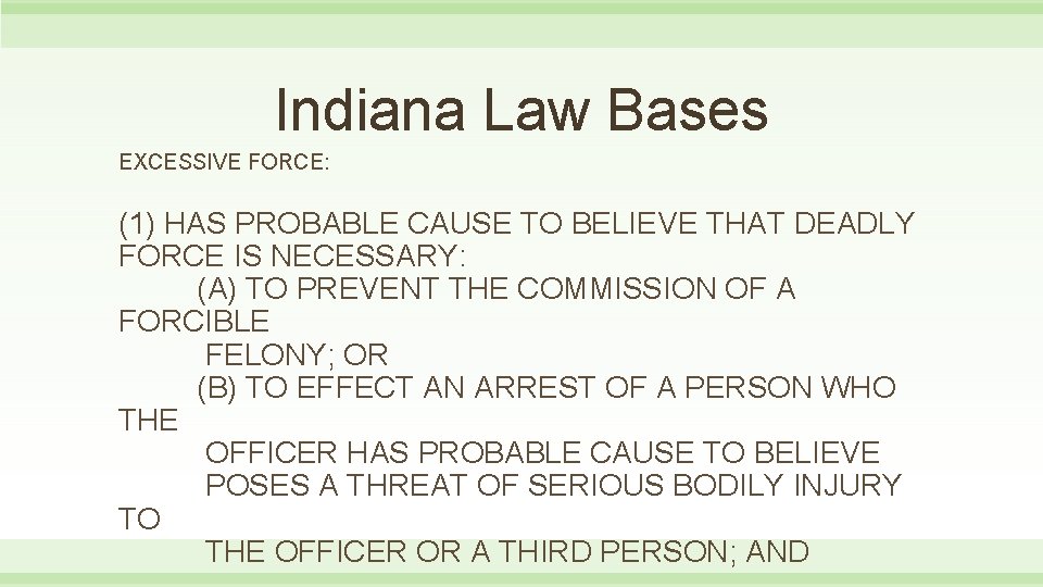 Indiana Law Bases EXCESSIVE FORCE: (1) HAS PROBABLE CAUSE TO BELIEVE THAT DEADLY FORCE