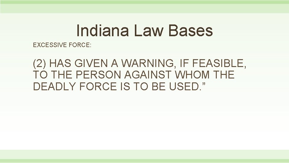 Indiana Law Bases EXCESSIVE FORCE: (2) HAS GIVEN A WARNING, IF FEASIBLE, TO THE