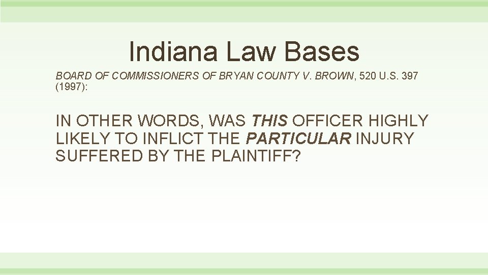 Indiana Law Bases BOARD OF COMMISSIONERS OF BRYAN COUNTY V. BROWN, 520 U. S.