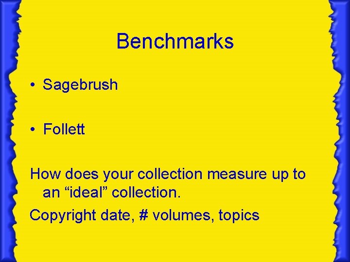 Benchmarks • Sagebrush • Follett How does your collection measure up to an “ideal”