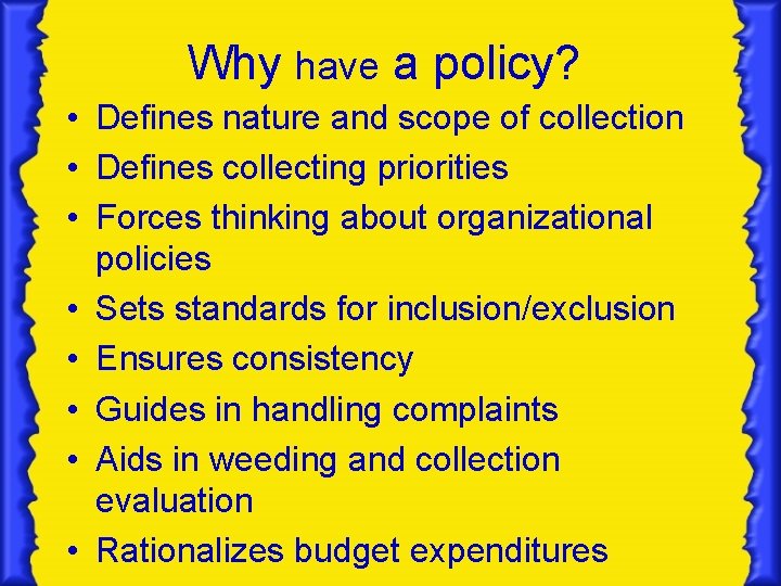 Why have a policy? • Defines nature and scope of collection • Defines collecting