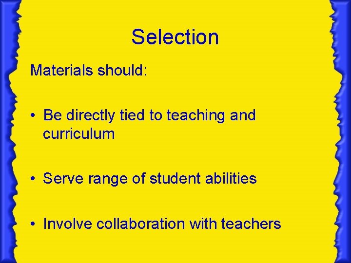 Selection Materials should: • Be directly tied to teaching and curriculum • Serve range
