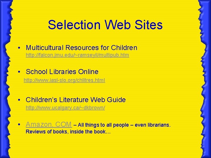 Selection Web Sites • Multicultural Resources for Children http: //falcon. jmu. edu/~ramseyil/multipub. htm •