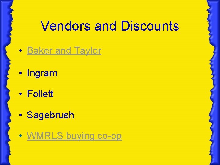 Vendors and Discounts • Baker and Taylor • Ingram • Follett • Sagebrush •