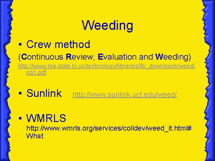 Weeding • Crew method (Continuous Review, Evaluation and Weeding) http: //www. tea. state. tx.