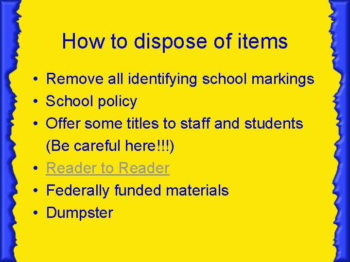 How to dispose of items • Remove all identifying school markings • School policy