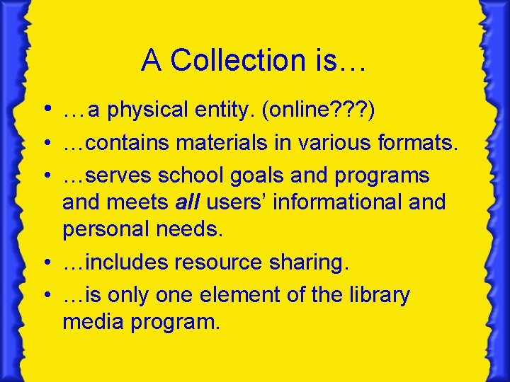 A Collection is… • …a physical entity. (online? ? ? ) • …contains materials