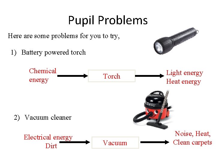 Pupil Problems Here are some problems for you to try, 1) Battery powered torch