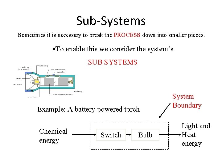 Sub-Systems Sometimes it is necessary to break the PROCESS down into smaller pieces. §To