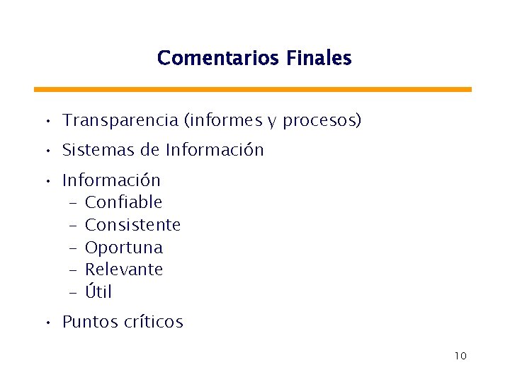 Comentarios Finales • Transparencia (informes y procesos) • Sistemas de Información • Información –