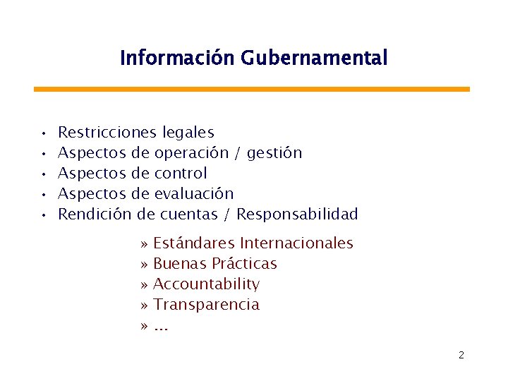 Información Gubernamental • • • Restricciones legales Aspectos de operación / gestión Aspectos de