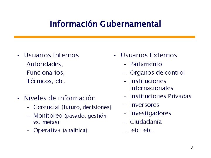 Información Gubernamental • Usuarios Internos Autoridades, Funcionarios, Técnicos, etc. • Niveles de información –