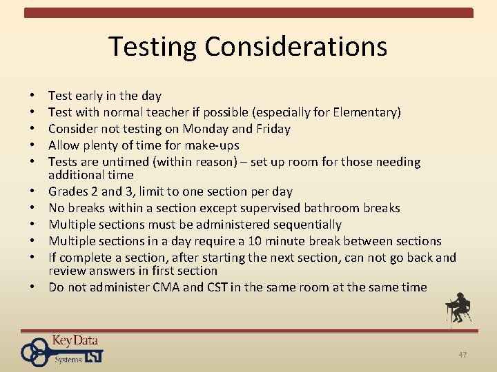 Testing Considerations • • • Test early in the day Test with normal teacher