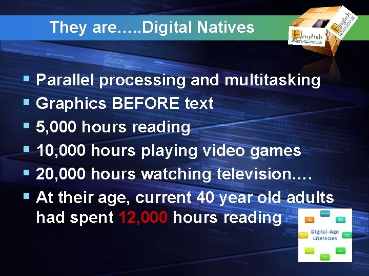 They are…. . Digital Natives § Parallel processing and multitasking § Graphics BEFORE text