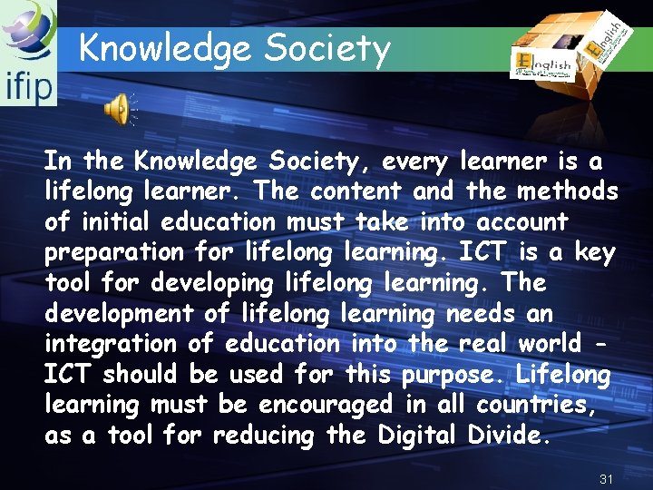 Knowledge Society In the Knowledge Society, every learner is a lifelong learner. The content