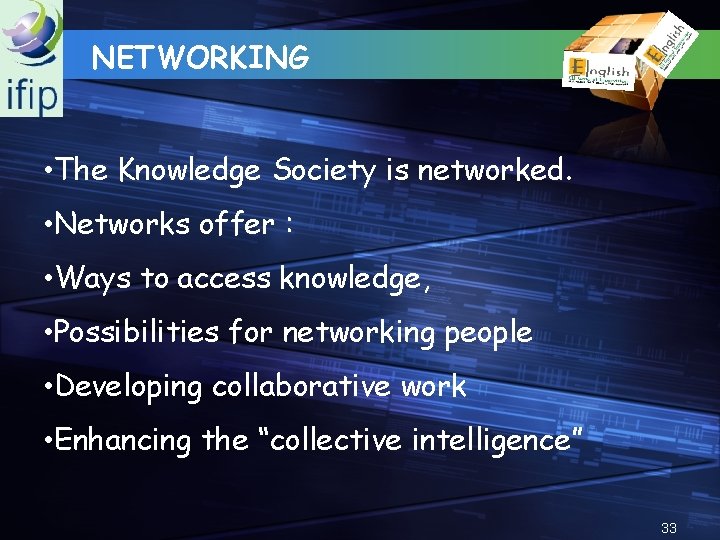 NETWORKING • The Knowledge Society is networked. • Networks offer : • Ways to