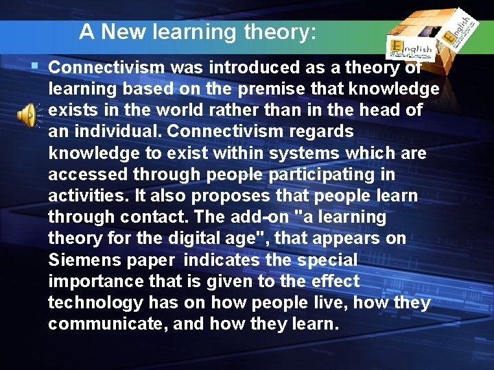 A New learning theory: § Connectivism was introduced as a theory of learning based