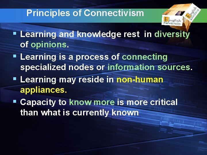 Principles of Connectivism § Learning and knowledge rest in diversity of opinions. § Learning