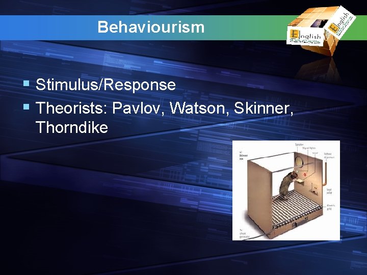 Behaviourism § Stimulus/Response § Theorists: Pavlov, Watson, Skinner, Thorndike 