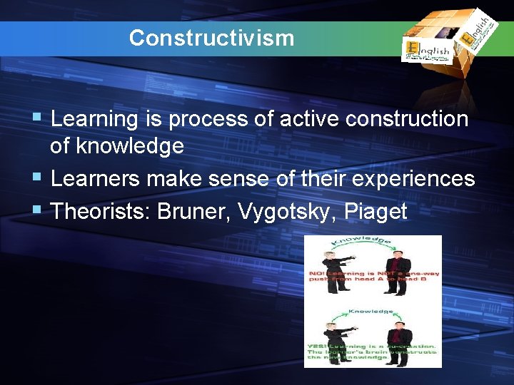 Constructivism § Learning is process of active construction of knowledge § Learners make sense