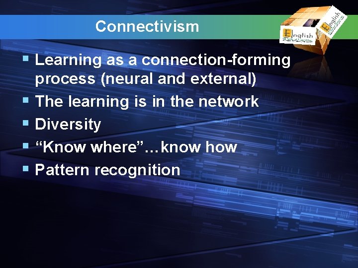 Connectivism § Learning as a connection-forming § § process (neural and external) The learning