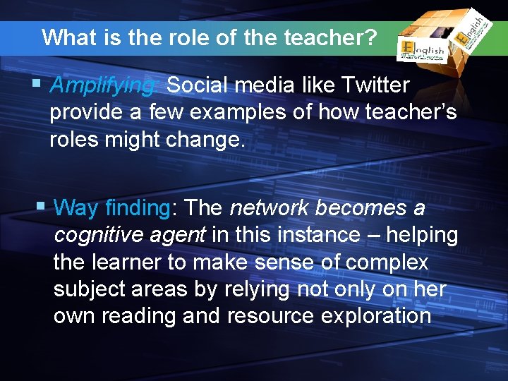 What is the role of the teacher? § Amplifying: Social media like Twitter provide