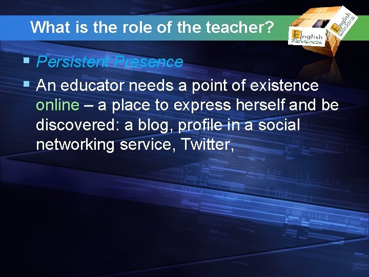 What is the role of the teacher? § Persistent Presence § An educator needs