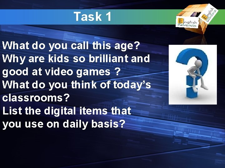 Task 1 What do you call this age? Why are kids so brilliant and