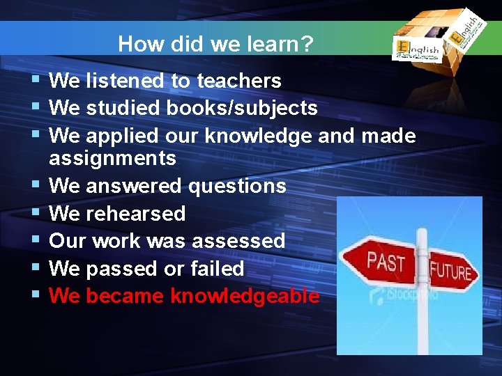  How did we learn? § We listened to teachers § We studied books/subjects