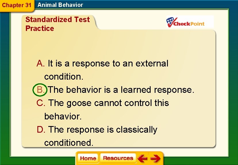 Chapter 31 Animal Behavior Standardized Test Practice A. It is a response to an