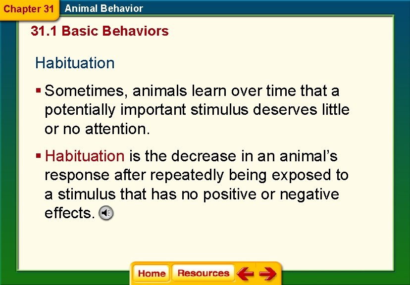 Chapter 31 Animal Behavior 31. 1 Basic Behaviors Habituation § Sometimes, animals learn over