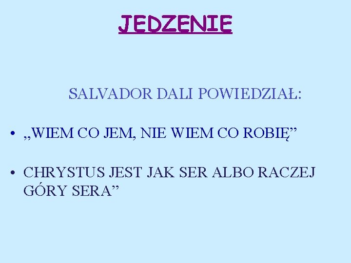 JEDZENIE SALVADOR DALI POWIEDZIAŁ: • „WIEM CO JEM, NIE WIEM CO ROBIĘ” • CHRYSTUS