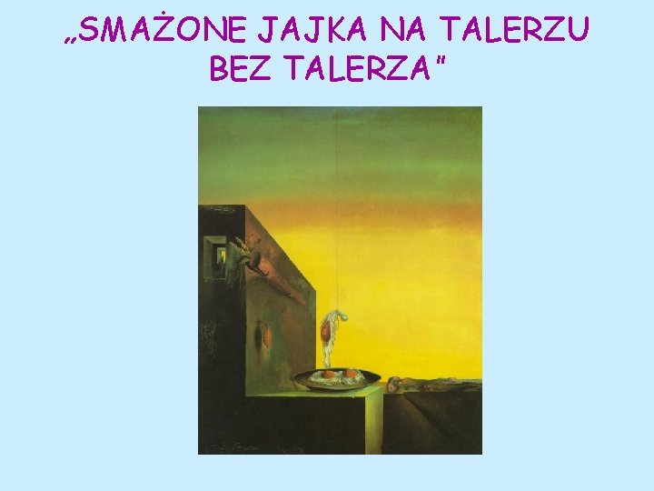 „SMAŻONE JAJKA NA TALERZU BEZ TALERZA” 