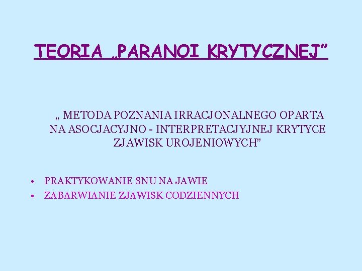 TEORIA „PARANOI KRYTYCZNEJ” „ METODA POZNANIA IRRACJONALNEGO OPARTA NA ASOCJACYJNO - INTERPRETACJYJNEJ KRYTYCE ZJAWISK