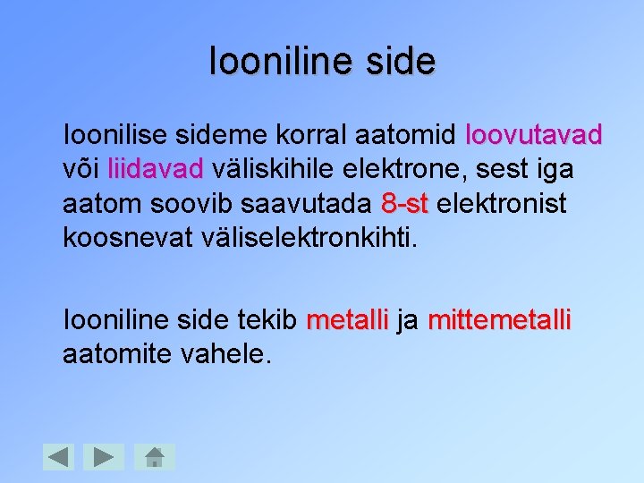 Iooniline side Ioonilise sideme korral aatomid loovutavad või liidavad väliskihile elektrone, sest iga aatom