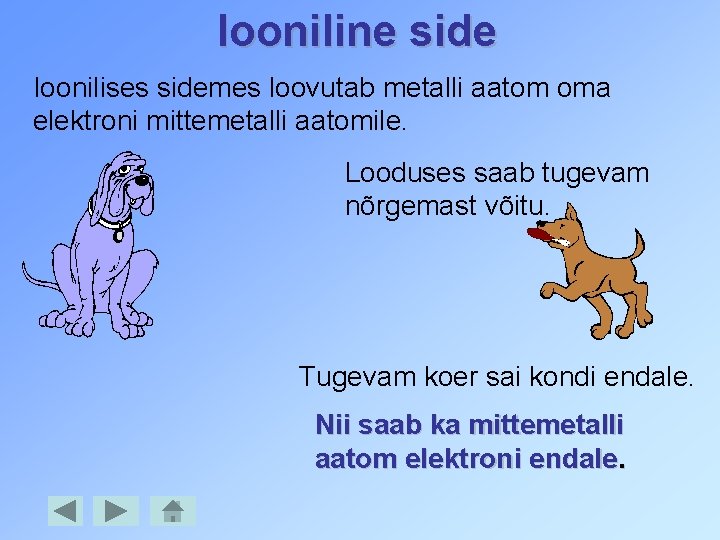 Iooniline side Ioonilises sidemes loovutab metalli aatom oma elektroni mittemetalli aatomile. Looduses saab tugevam