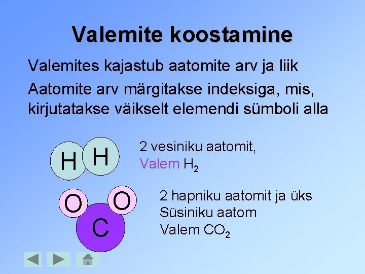 Valemite koostamine Valemites kajastub aatomite arv ja liik Aatomite arv märgitakse indeksiga, mis, kirjutatakse