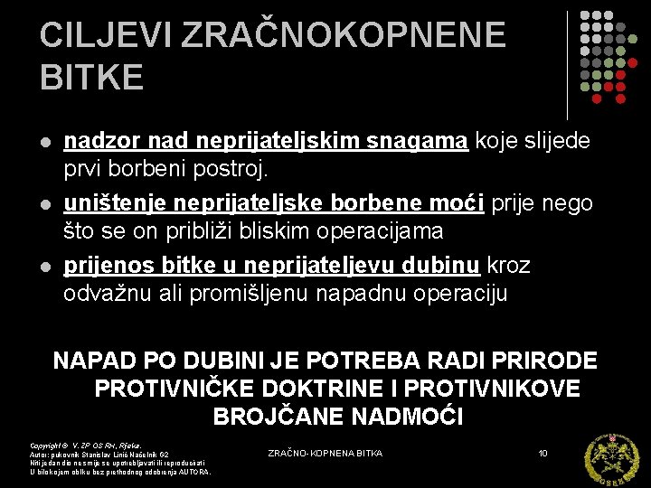 CILJEVI ZRAČNOKOPNENE BITKE l l l nadzor nad neprijateljskim snagama koje slijede prvi borbeni