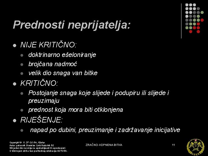 Prednosti neprijatelja: l NIJE KRITIČNO: l l l doktrinarno ešeloniranje brojčana nadmoć velik dio