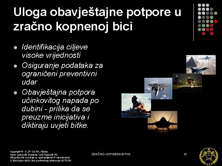 Uloga obavještajne potpore u zračno kopnenoj bici l l l Identifikacija ciljeve visoke vrijednosti