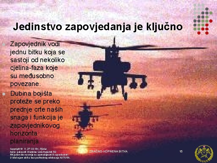 Jedinstvo zapovjedanja je ključno l l Zapovjednik vodi jednu bitku koja se sastoji od