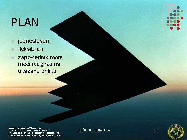 PLAN l l l jednostavan, fleksibilan zapovjednik mora moći reagirati na ukazanu priliku. Copyright
