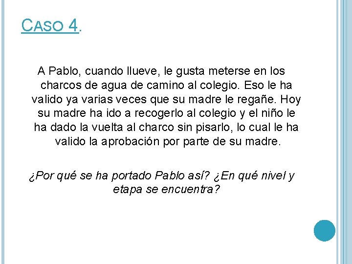 CASO 4. A Pablo, cuando llueve, le gusta meterse en los charcos de agua